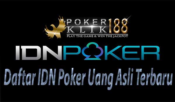 Daftar IDN Poker Online Uang Asli Terbaru
